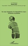 Du corps imaginaire à la singularité du corps : le féminin en question