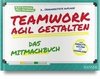 Teamwork agil gestalten - Das Mitmachbuch