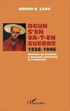 Ogun s'en va-t-en guerre 1936-1946