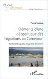 Eléments d'une géopolitique des migrations au Cameroun