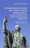 L'administration des provinces romaines : gage de pérénnité pour l'hégémonie impériale