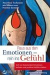 Raus aus den Emotionen - rein ins Gefühl Sich von belastenden Emotionen befreien und positive Gefühle stärken