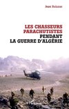 Les chasseurs parachutistes pendant la guerre d'Algérie