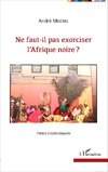 Ne faut-il pas exorciser l'Afrique noire ?