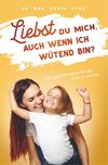 Liebst du mich, auch wenn ich wütend bin? - Was gefühlsstarke Kinder wirklich wollen (broschierte Ausgabe)