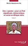 Une « parole » pour un État républicain, démocratique et social en Afrique noire (Tome 1)