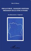 Par la force, Alassane Ouattara président de la Côte d'Ivoire