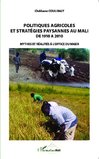 Politiques agricoles et stratégies paysannes au Mali de 1910 à 2010