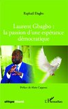 Laurent Gbagbo : la passion d'une espérance démocratique