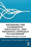 Extending the Charismatic, Ideological, and Pragmatic Approach to Leadership