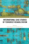 International Case Studies of Terrorist Rehabilitation