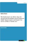 Wie funktioniert eine fiktive Figur als theoretisches Konstrukt und als rezipierter Inhalt? Figurenanalyse am Beispiel von Stewie Griffin in 