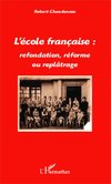 L'école française : refondation, réforme ou replâtrage