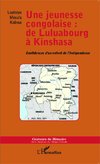 Une jeunesse congolaise : de Luluabourg à Kinshasa