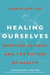 Healing Ourselves: Biofield Science and the Future of Health