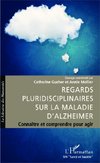 Regards pluridisciplinaires sur la maladie d'Alzheimer