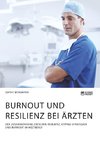 Burnout und Resilienz bei Ärzten. Der Zusammenhang zwischen Resilienz, Coping-Strategien und Burnout im Arztberuf