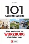 101 Sachen machen: Alles, was Du in und um Würzburg erlebt haben musst