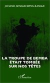 La troupe de Bemba était tombée sur nos têtes