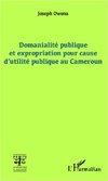 Domanialité publique et expropriation pour cause d'utilité publique au Cameroun