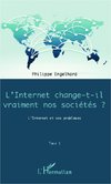 Internet change-t-il vraiment nos sociétés ? (Tome 1)