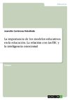 La importancia de los modelos educativos en la educación. La relación con las TIC y la inteligencia emocional