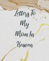 Letters To My Mom In Heaven