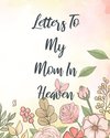 Letters To My Mom In Heaven