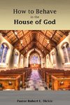 How to Behave in the House of God