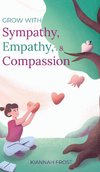 Grow With Sympathy, Empathy, & Compassion