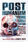 Posthumanism in Young Adult Fiction