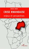 Crise rwandaise : enjeux et perspectives