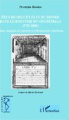 Élus de Dieu et élus du monde dans le royaume du Guatemala (1753-1808)