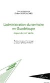 L'administration du territoire en Guadeloupe depuis le XVIIIe siècle