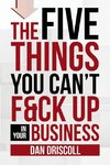 The Five Things You Can't F&ck Up In Your Business