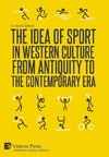 The Idea of Sport in Western Culture from Antiquity to the Contemporary Era