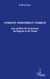 Ethnicité, frontières et stabilité aux confins du Cameroun, du Nigeria et du Tchad