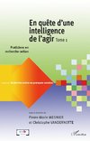 En quête d'une intelligence de l'agir (Tome 1)