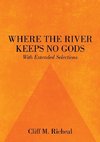 Where the River Keeps No Gods - With Extended Selections