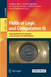 Fields of Logic and Computation III