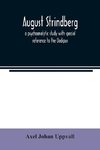 August Strindberg; a psychoanalytic study with special reference to the Oedipus complex