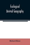 Ecological animal geography; an authorized, rewritten edition based on Tiergeographie auf oekologischer grundlage