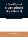 A general history of the science and practice of music (Volume II)