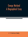 George Morland; a biographical essay