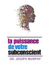 La puissance de votre subconscient