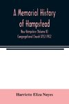 A memorial History of Hampstead, New Hampshire (Volume II) Congregational Church 1752-1902