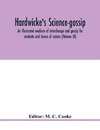 Hardwicke's science-gossip