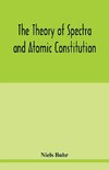 The theory of spectra and atomic constitution