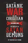 The Satanic War on the Christian Vol.1 The Reality of Satan & Demons