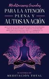 Meditaciones Guiadas Para La Atención Plena y Autosanación